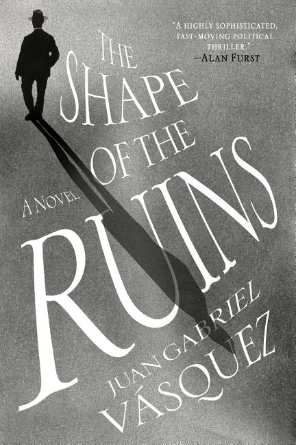 Item #282000 The Shape of the Ruins: A Novel. Juan Gabriel Vasquez