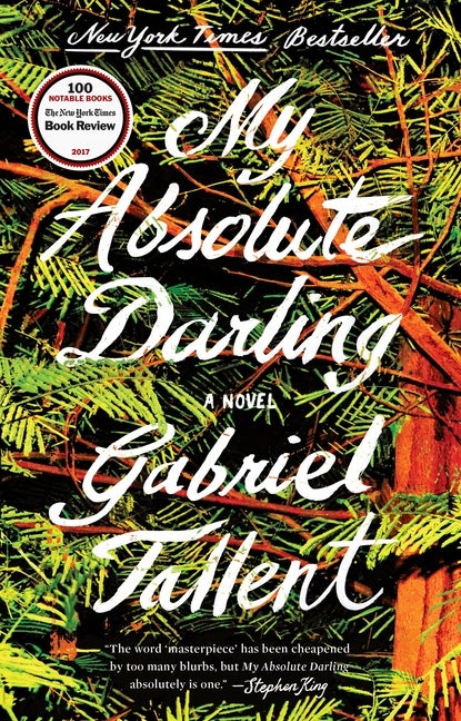 Item #308957 My Absolute Darling: A Novel. Gabriel Tallent