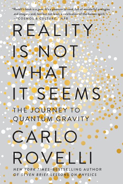 Item #321248 Reality Is Not What It Seems: The Journey to Quantum Gravity. Carlo Rovelli