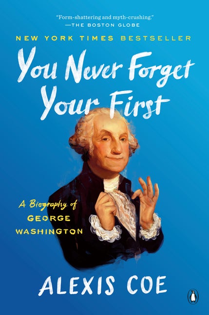 Item #324928 You Never Forget Your First: A Biography of George Washington. George Washington,...