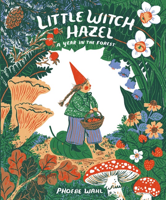 Item #350112 Little Witch Hazel: A Year in the Forest. Phoebe Wahl