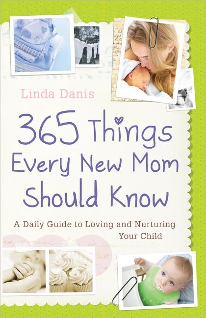 Item #216393 365 Things Every New Mom Should Know: A Daily Guide to Loving and Nurturing Your...