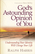 Item #351009 God's Astounding Opinion of You: Understanding Your Identity Will Change Your Life....
