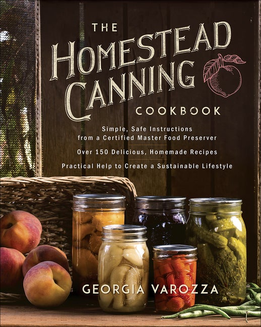 Item #441422 The Homestead Canning Cookbook: •Simple, Safe Instructions from a Certified Master...