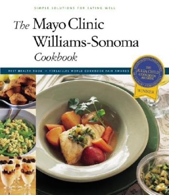 Item #249851 The Mayo Clinic Williams-Sonoma Cookbook: Simple Solutions for Eating Well. John...