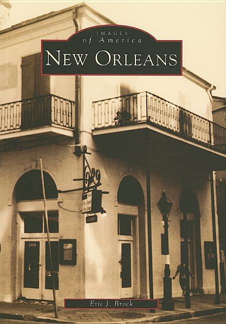 Item #277036 New Orleans (Images of America: Louisiana). Eric J. Brock