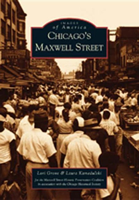 Item #277170 Chicago's Maxwell Street (IL) (Images of America). Lori Grove, Laura Kameduski