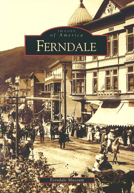 Item #341231 Ferndale (CA) (Images of America). Ferndale Museum