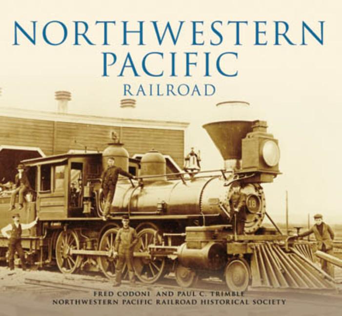 Item #303437 Northwestern Pacific Railroad (Images of Rail). Fred Codoni, Historical, Society,...