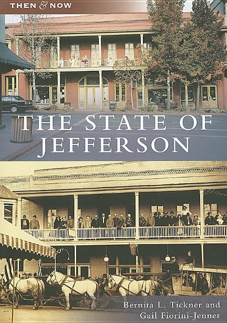 Item #211771 STATE OF JEFFERSON (Then & Now (Arcadia)). Gail Fiorini-Jenner Bernita L. Tickner