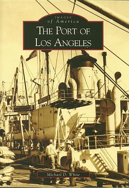 Item #337009 The Port of Los Angeles (Images of America: California). Michael D. White