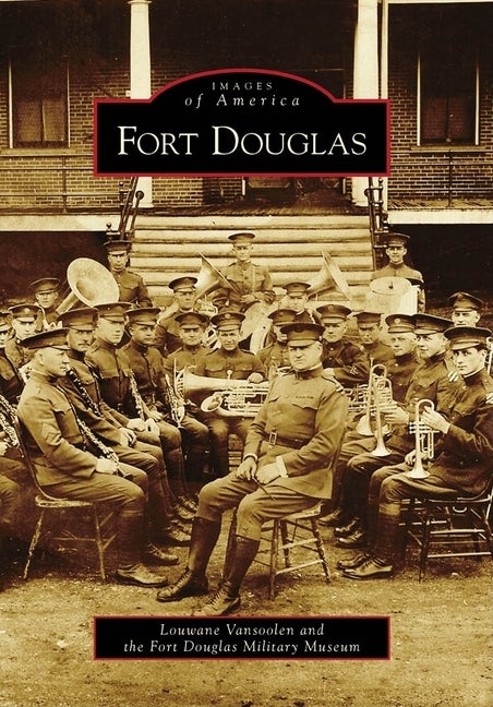 Item #337013 Fort Douglas (Images of America). Louwane Vansoolen, Fort Douglas Military, Museum