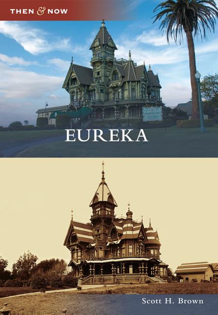 Item #341234 Eureka (Then and Now). H. Brown, Scott.