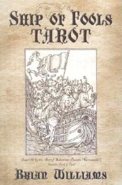 Item #322972 Ship of Fools Tarot: Based on the Art of Sebastian Brant's Narrenschiff. Brian Williams