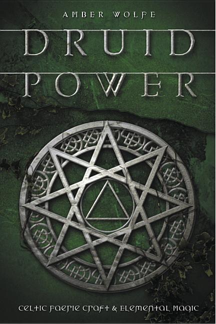 Item #325469 Druid Power: Celtic Faerie Craft & Elemental Magic. Amber Wolfe