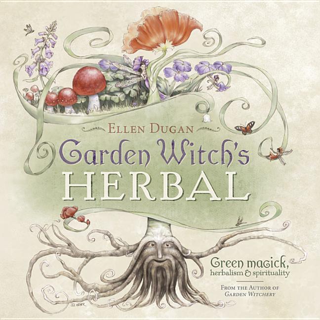 Item #340101 Garden Witch's Herbal: Green Magick, Herbalism & Spirituality. Ellen Dugan
