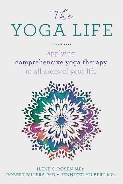 Item #315071 The Yoga Life: Applying Comprehensive Yoga Therapy to All Areas of Your Life. Robert...