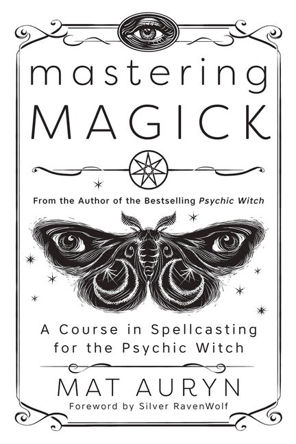 Item #321499 Mastering Magick: A Course in Spellcasting for the Psychic Witch. Mat Auryn