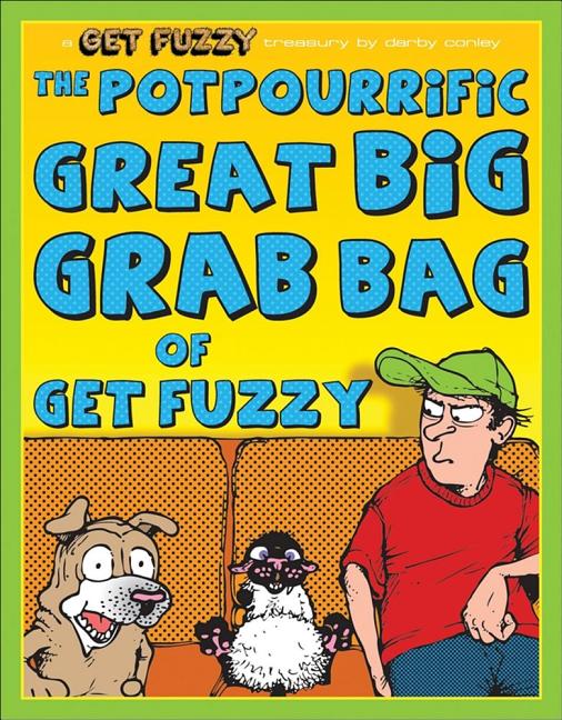 Item #312423 The Potpourrific Great Big Grab Bag of Get Fuzzy: A Get Fuzzy Treasury (Volume 12)....