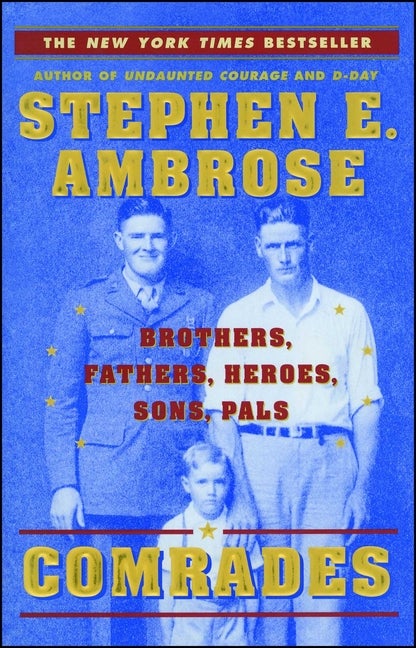 Item #247086 Comrades : Brothers, Fathers, Heroes, Sons, Pals. STEPHEN E. AMBROSE, JON, FRIEDMAN