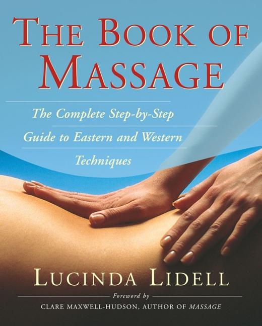 Item #392018 Book of Massage : The Complete Step-By-Step Guide to Eastern and Western Techniques....