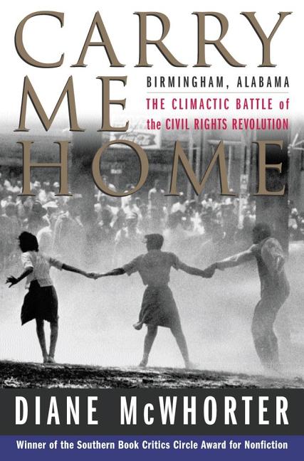 Item #77210 Carry Me Home: Birmingham, Alabama: The Climactic Battle of the C. Diane McWhorter