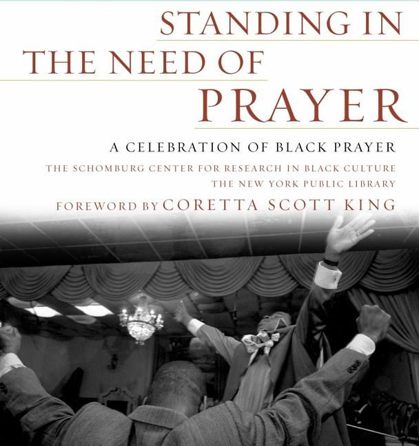 Item #253036 Standing in the Need of Prayer: A Celebration of Black Prayer. Schomburg Ctr for...