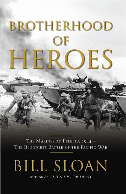 Item #335638 Brotherhood of Heroes: The Marines at Peleliu, 1944 -- The Bloodiest Battle of the...