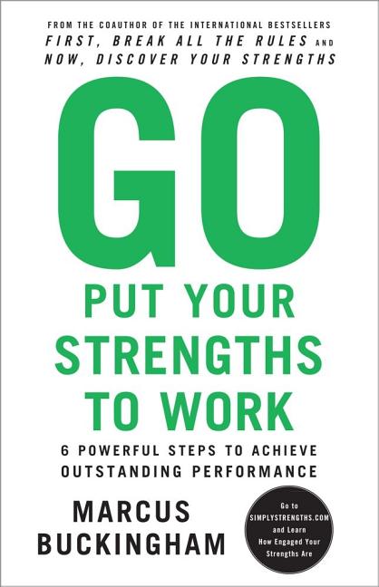 Item #321550 Go Put Your Strengths to Work: 6 Powerful Steps to Achieve Outstanding Performance....