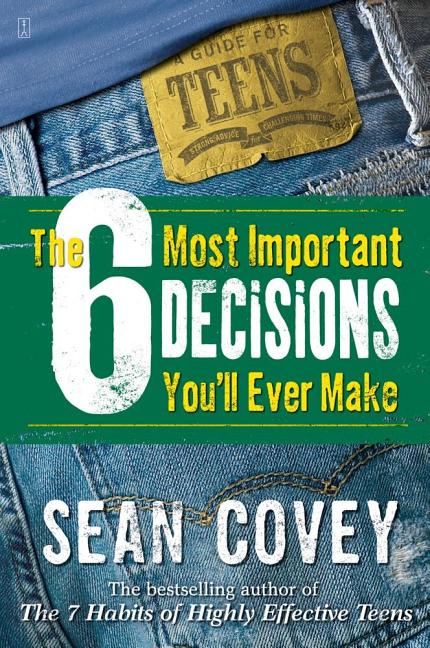 Item #306947 The 6 Most Important Decisions You'll Ever Make: A Guide for Teens. Sean Covey