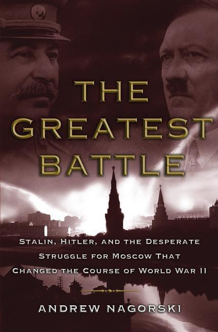 Item #336802 The Greatest Battle: Stalin, Hitler, and the Desperate Struggle for Moscow That...