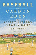 Item #351334 Baseball in the Garden of Eden: Baseball in the Garden of Eden. John Thorn