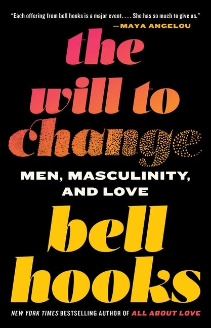Item #336667 The Will to Change: Men, Masculinity, and Love. Bell Hooks