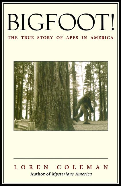 Item #332618 Bigfoot!: The True Story of Apes in America. Loren Coleman