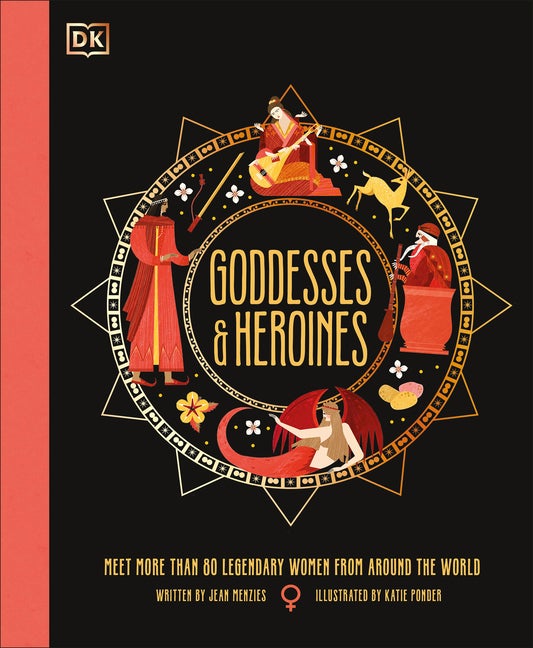Item #338754 Goddesses and Heroines: Meet More Than 80 Legendary Women From Around the World (Ancient Myths). Jean Menzies.