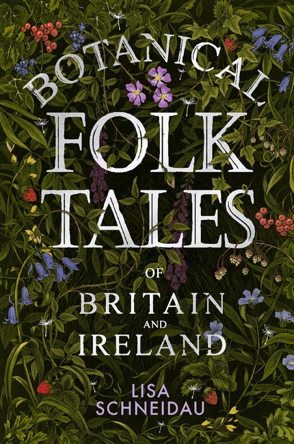 Item #339371 Botanical Folk Tales of Britain and Ireland. Lisa Schneidau