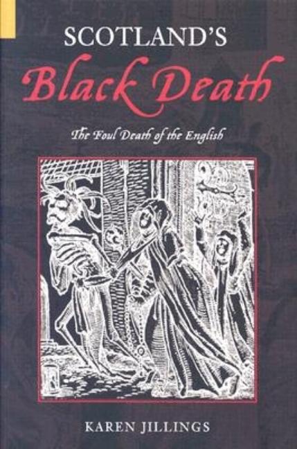 Item #197746 Scotland's Black Death: The Foul Death of the English. Karen Jillings