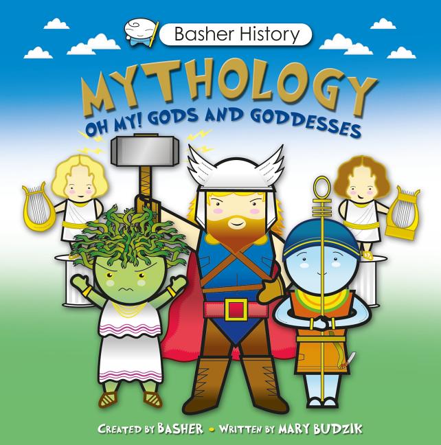 Item #248569 Basher History: Mythology: Oh My! Gods and Goddesses. Mary Budzik Simon Basher
