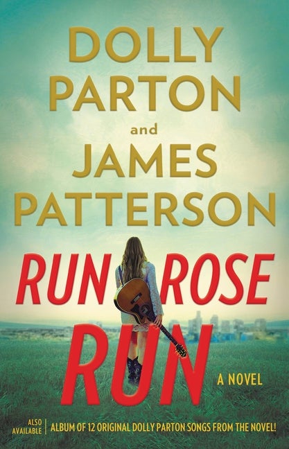 Item #337623 Run, Rose, Run: A Novel. James Patterson, Dolly, Parton