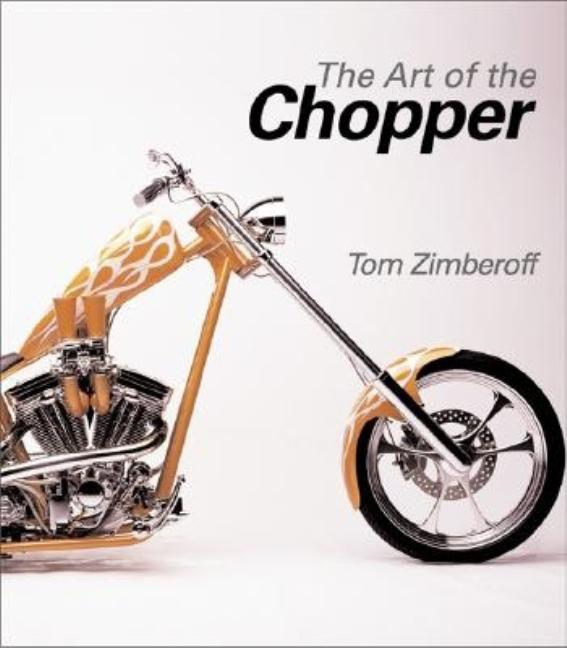Item #249500 Art of the Chopper. Tom Zimberoff
