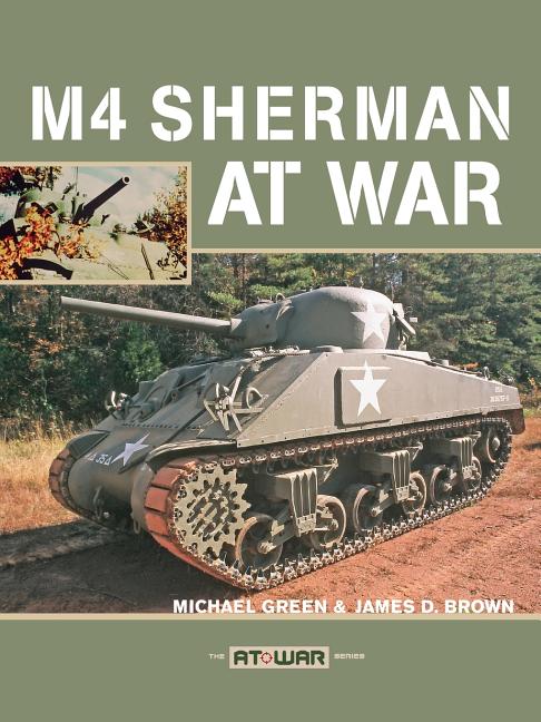 Item #262443 M4 Sherman at War. Michael Green, James D., Brown