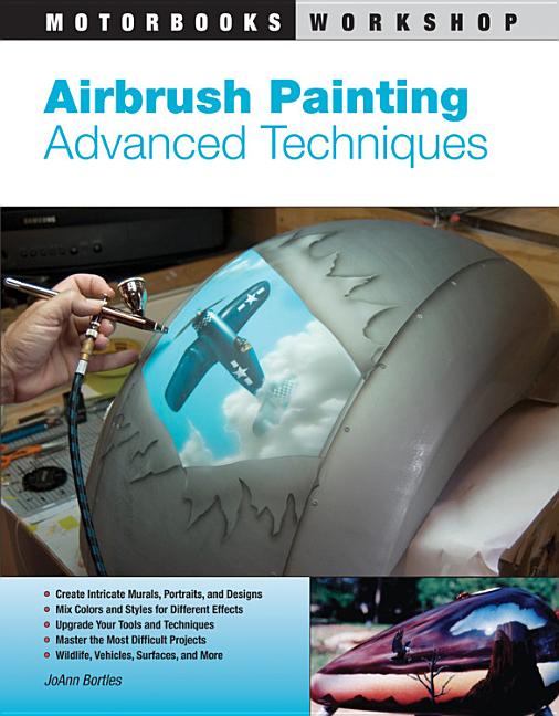Item #117683 Airbrush Painting: Advanced Techniques (Motorbooks Workshop). JoAnn Bortles
