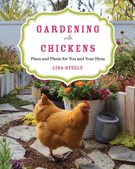 Item #324426 Gardening with Chickens: Plans and Plants for You and Your Hens. Lisa Steele