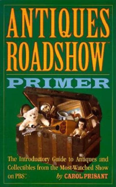 Item #249815 Antiques Roadshow Primer: The Introductory Guide to Antiques and Collectibles from...