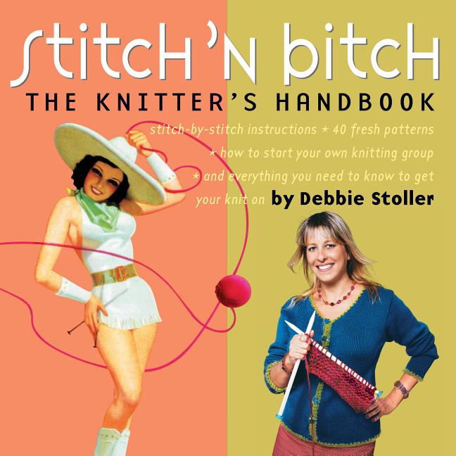 Item #333318 Stitch 'N Bitch: The Knitter's Handbook. Debbie Stoller
