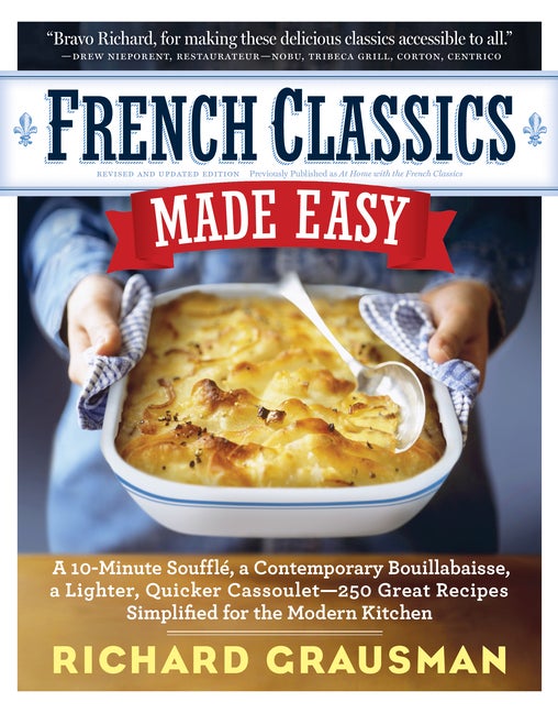 Item #323555 French Classics Made Easy: More Than 250 Great French Recipes Updated and Simplified...