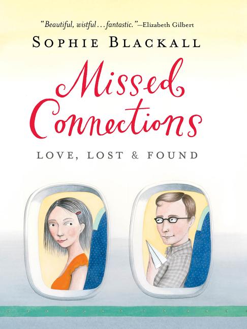Item #249482 Missed Connections: Love, Lost & Found. Sophie Blackall