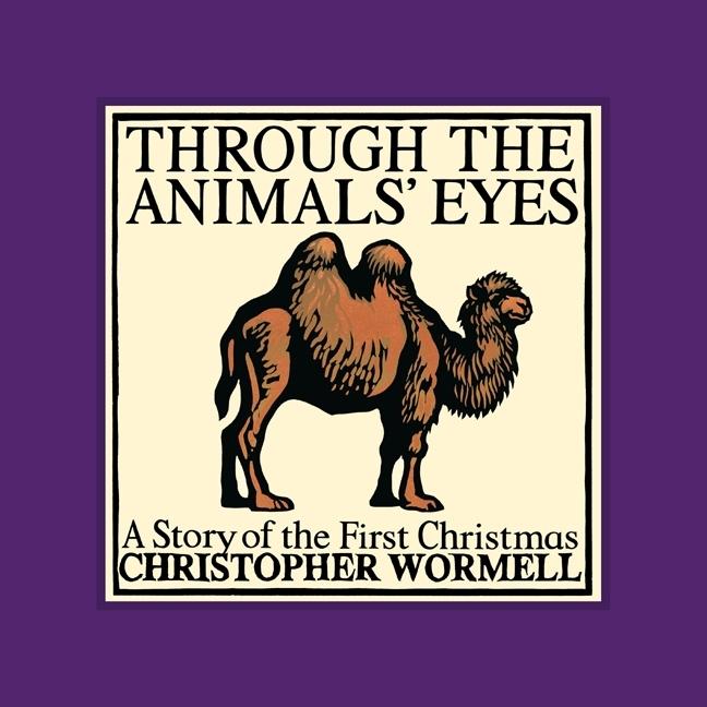 Item #111120 Through the Animals' Eyes: A Story of the First Christmas. Christopher Wormell