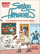Item #345108 Sergio Aragones: Five Decades of His Finest Works (MAD's Greatest Artists). Sergio...