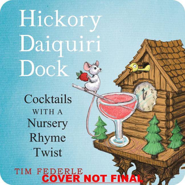 Item #255835 Hickory Daiquiri Dock: Cocktails with a Nursery Rhyme Twist. Tim Federle